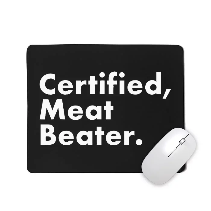 Certified Meat Beater Funny And Cool Mousepad