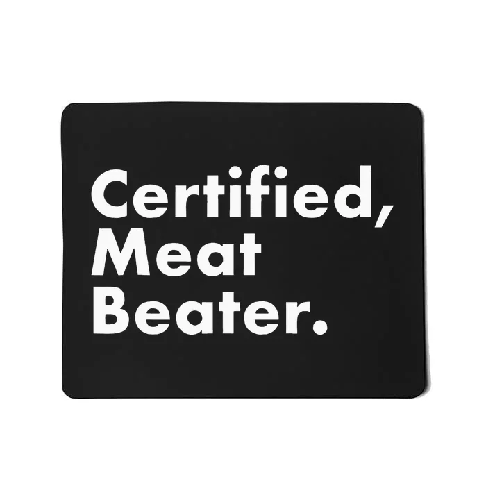 Certified Meat Beater Funny And Cool Mousepad