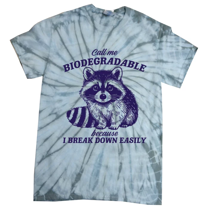 Call Me Biodegradable Because I Break Down Easily Funny Raccoon Meme Tie-Dye T-Shirt