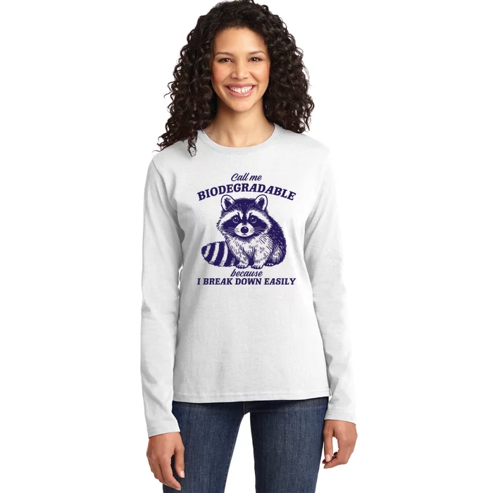 Call Me Biodegradable Because I Break Down Easily Funny Raccoon Meme Ladies Long Sleeve Shirt