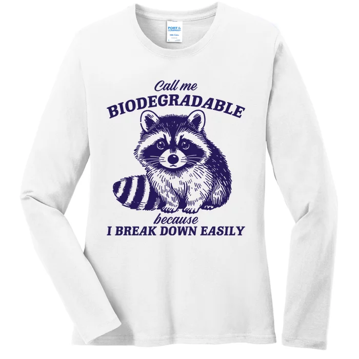 Call Me Biodegradable Because I Break Down Easily Funny Raccoon Meme Ladies Long Sleeve Shirt