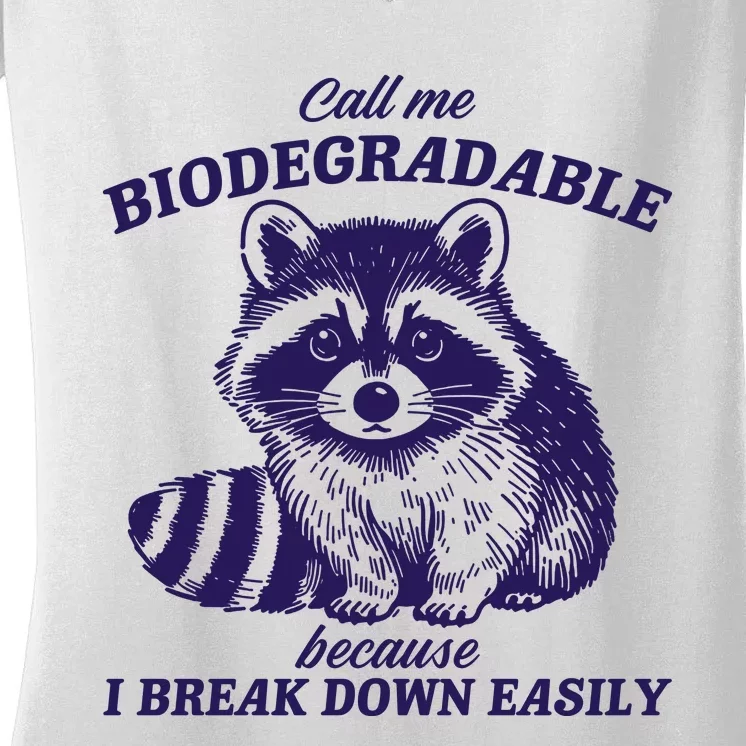 Call Me Biodegradable Because I Break Down Easily Funny Raccoon Meme Women's V-Neck T-Shirt