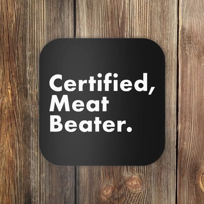 Certified Meat Beater Funny And Cool Coaster