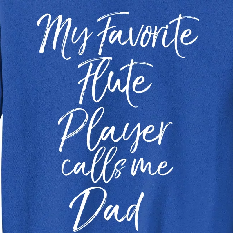 Cool Marching Band Dad My Favorite Flute Player Calls Me Dad Gift Tall Sweatshirt