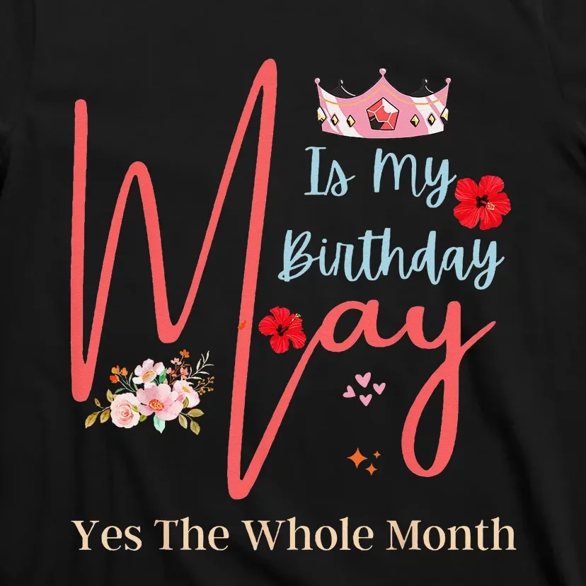 Celebrating May Birthdays May Is My Birthday Yes The Whole T-Shirt