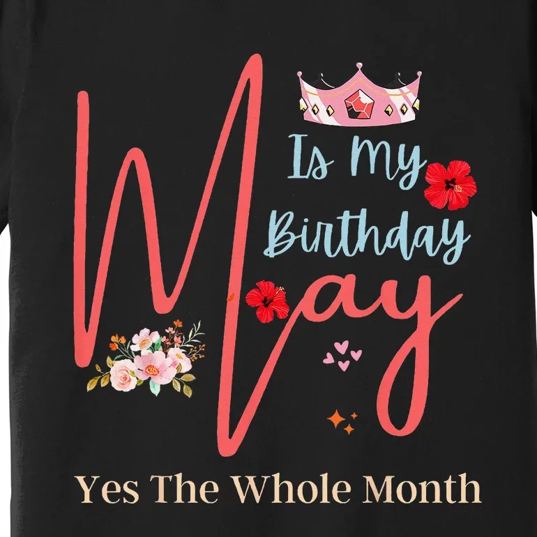 Celebrating May Birthdays May Is My Birthday Yes The Whole Premium T-Shirt