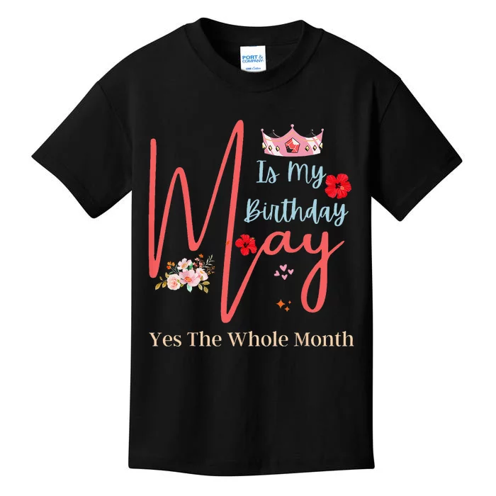 Celebrating May Birthdays May Is My Birthday Yes The Whole Kids T-Shirt