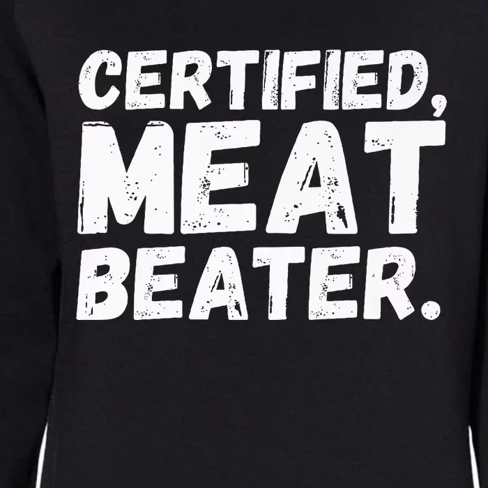 Certified Meat Beater Funny Saying Quote Womens California Wash Sweatshirt