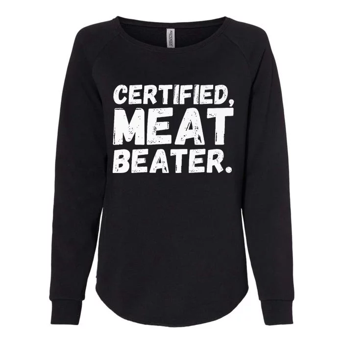 Certified Meat Beater Funny Saying Quote Womens California Wash Sweatshirt