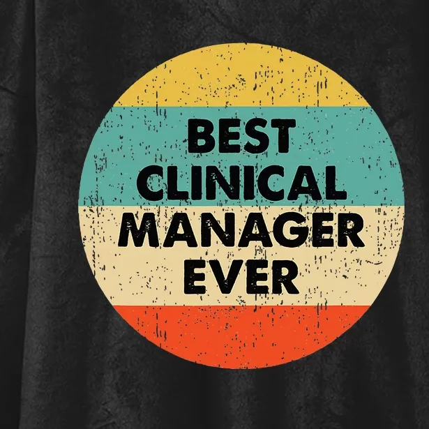 Clinical Manager Best Clinical Manager Ever Hooded Wearable Blanket