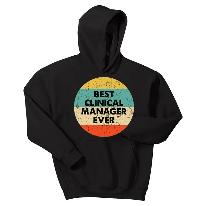 Clinical Manager Best Clinical Manager Ever Kids Hoodie