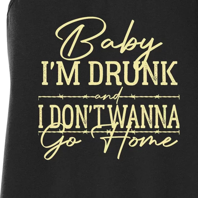 Country Music Baby I'm Drunk And I Don't Wanna Go Home Women's Racerback Tank