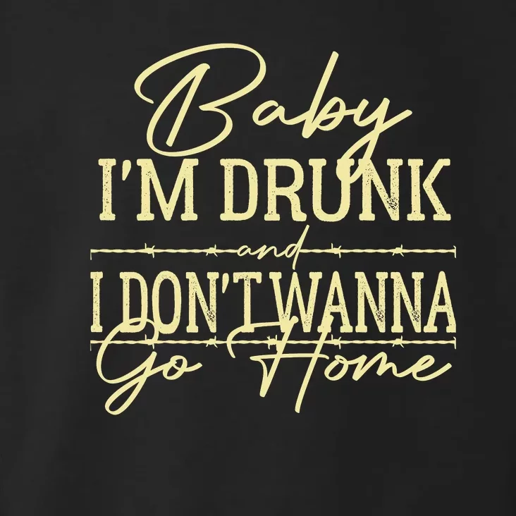 Country Music Baby I'm Drunk And I Don't Wanna Go Home Toddler Hoodie