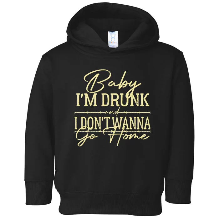 Country Music Baby I'm Drunk And I Don't Wanna Go Home Toddler Hoodie