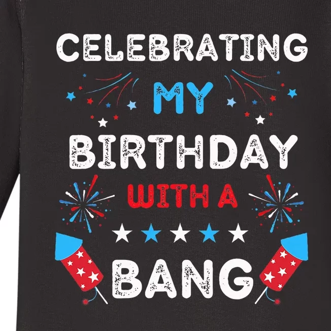 Celebrating My Birthday With A Bang 4th Of July Birthday Baby Long Sleeve Bodysuit