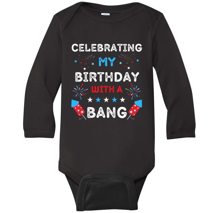 Celebrating My Birthday With A Bang 4th Of July Birthday Baby Long Sleeve Bodysuit