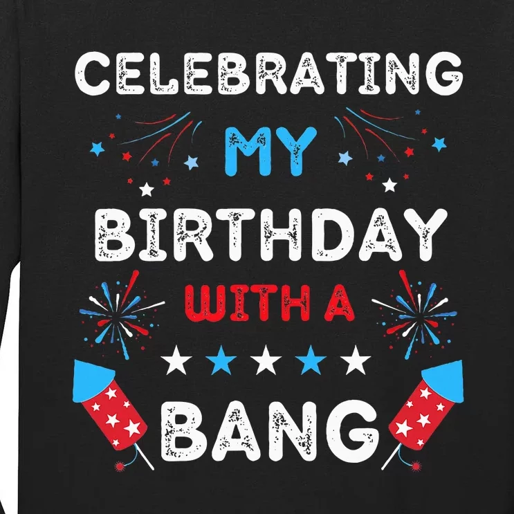 Celebrating My Birthday With A Bang 4th Of July Birthday Tall Long Sleeve T-Shirt