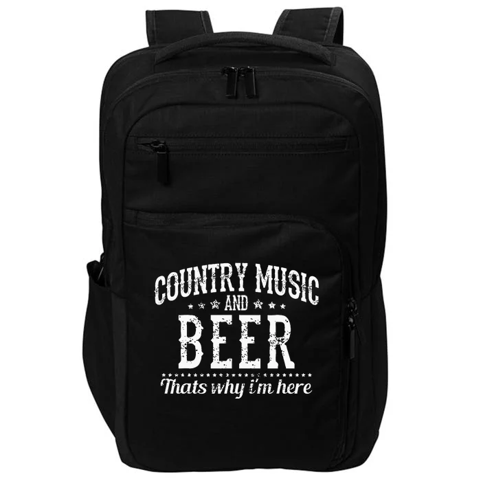 Country Music & Beer Thats Why Im Here Funny Gift Impact Tech Backpack