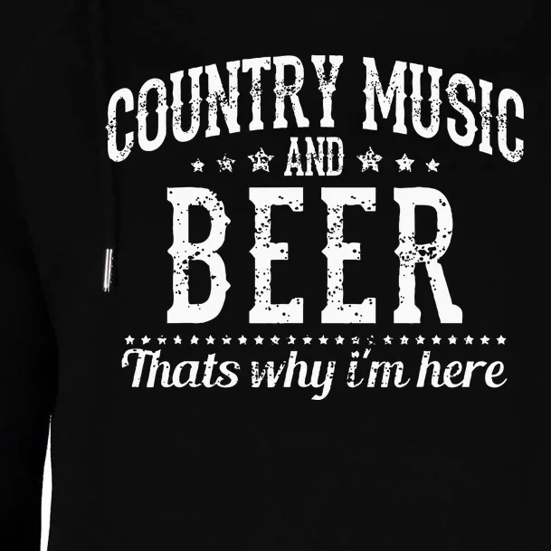 Country Music & Beer Thats Why Im Here Funny Gift Womens Funnel Neck Pullover Hood