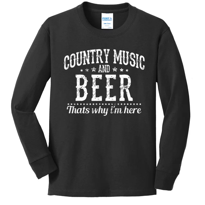 Country Music & Beer Thats Why Im Here Funny Gift Kids Long Sleeve Shirt