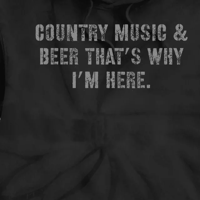 Country Music & Beer Thats Why Im Here Tie Dye Hoodie