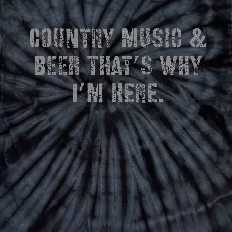 Country Music & Beer Thats Why Im Here Tie-Dye T-Shirt