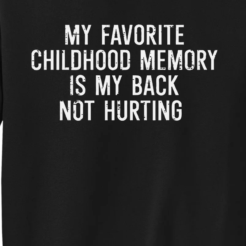 Childhood Memory Back Not Hurting Funny Saying Tall Sweatshirt