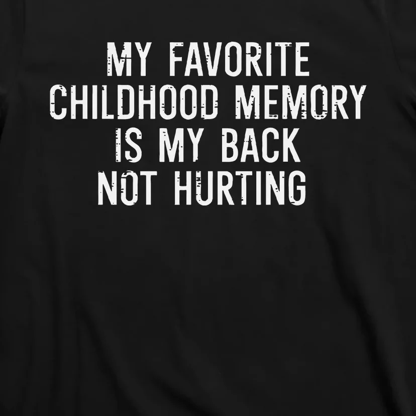 Childhood Memory Back Not Hurting Funny Saying T-Shirt