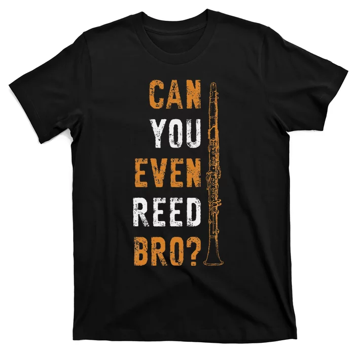 Clarinet Music Can You Even Reed Bro Funny Clarinetist T-Shirt