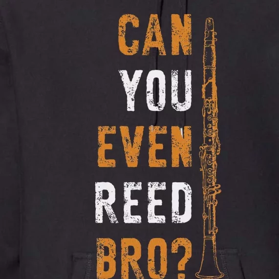 Clarinet Music Can You Even Reed Bro Funny Clarinetist Premium Hoodie