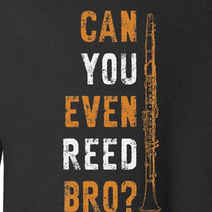 Clarinet Music Can You Even Reed Bro Funny Clarinetist Toddler Sweatshirt