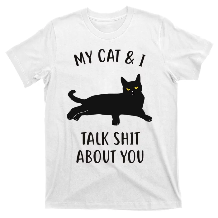 Cat My Cat & I Talk About You T-Shirt