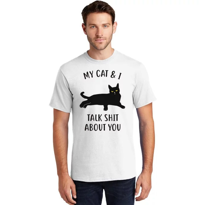 Cat My Cat & I Talk About You Tall T-Shirt