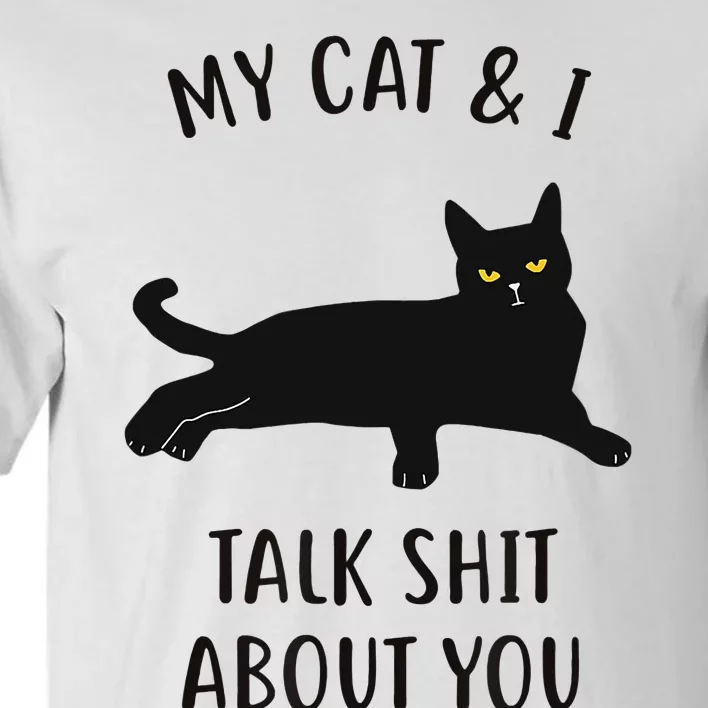 Cat My Cat & I Talk About You Tall T-Shirt