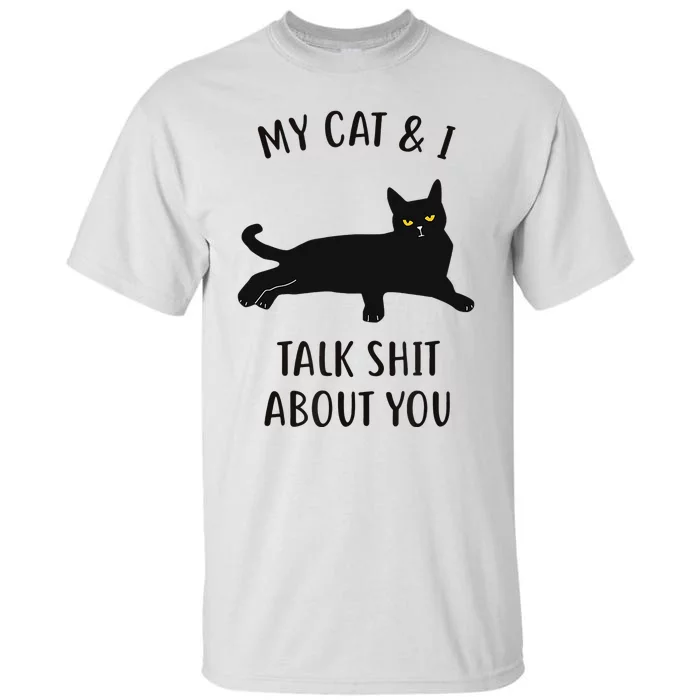 Cat My Cat & I Talk About You Tall T-Shirt