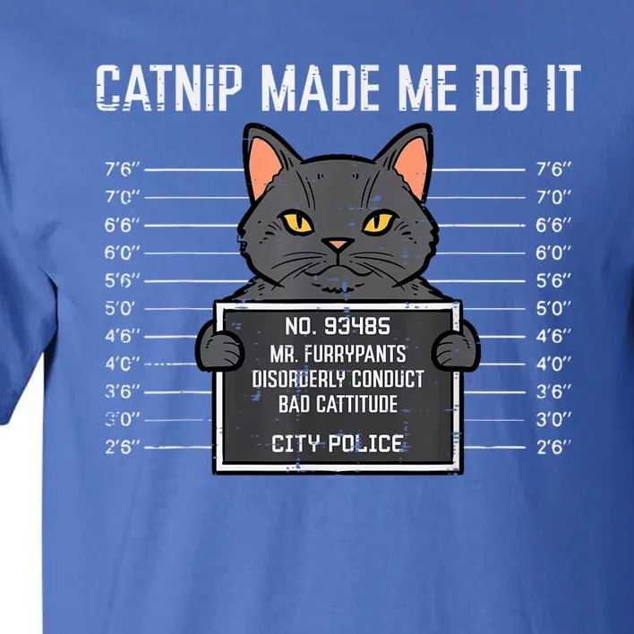 Cat Mugshot Catnip Made Me Do It Funny Furrypants Tall T-Shirt