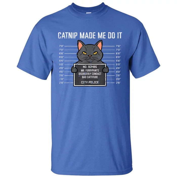 Cat Mugshot Catnip Made Me Do It Funny Furrypants Tall T-Shirt