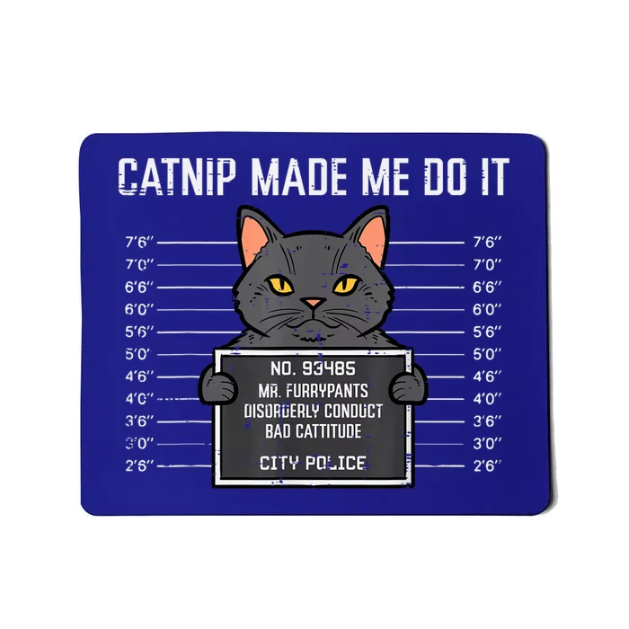 Cat Mugshot Catnip Made Me Do It Funny Furrypants Mousepad