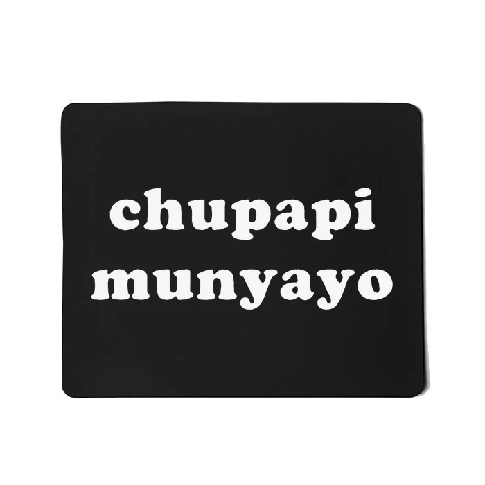 Chupapi Munyayo Mousepad