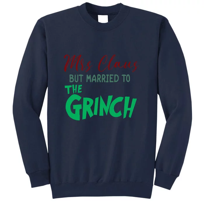 Christmas Mrs. Claus But Married To The Grinc Gift Tall Sweatshirt