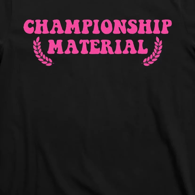 Championship Material T-Shirt