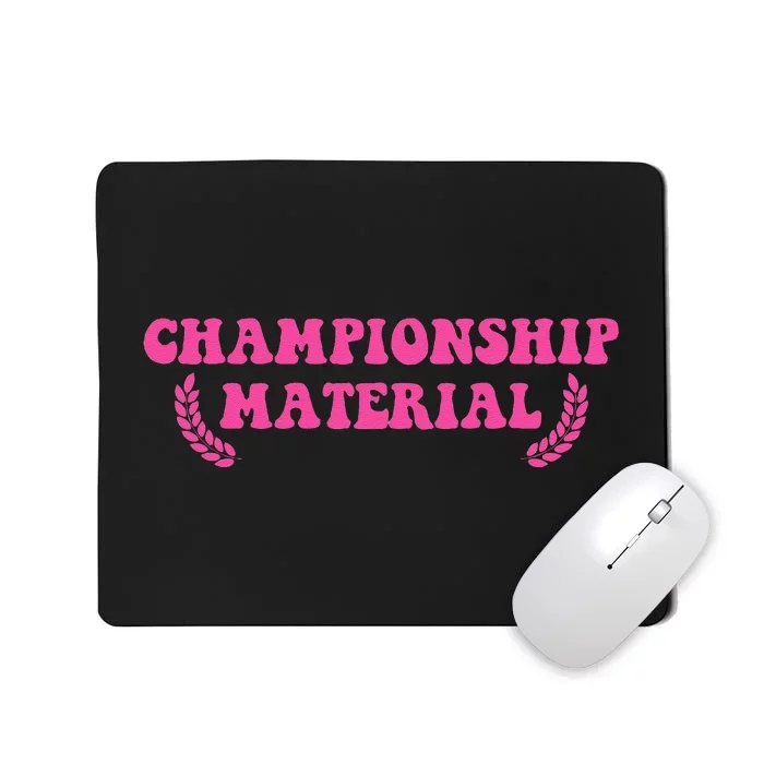 Championship Material Mousepad