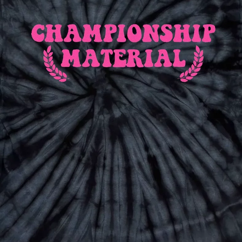 Championship Material Tie-Dye T-Shirt