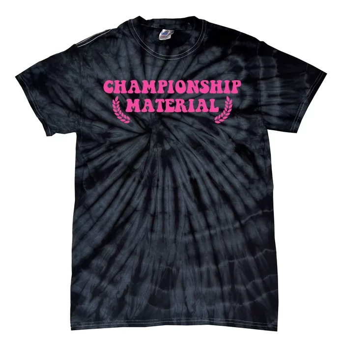 Championship Material Tie-Dye T-Shirt