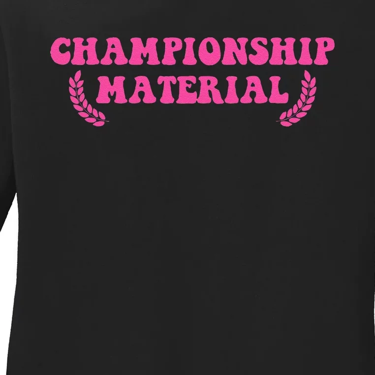 Championship Material Ladies Long Sleeve Shirt