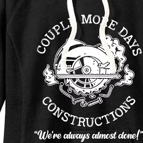 Couple More Days Construction We’re Always Almost Done Women's Fleece Hoodie