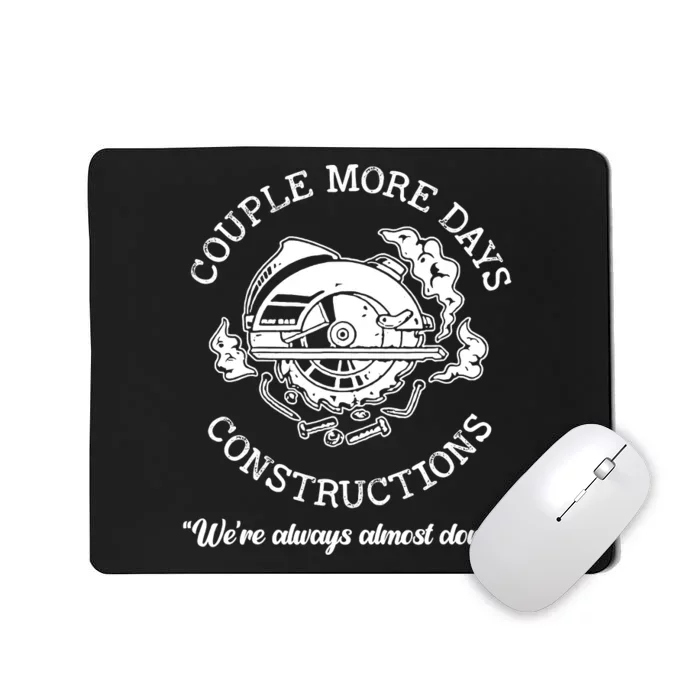 Couple More Days Construction We’re Always Almost Done Mousepad