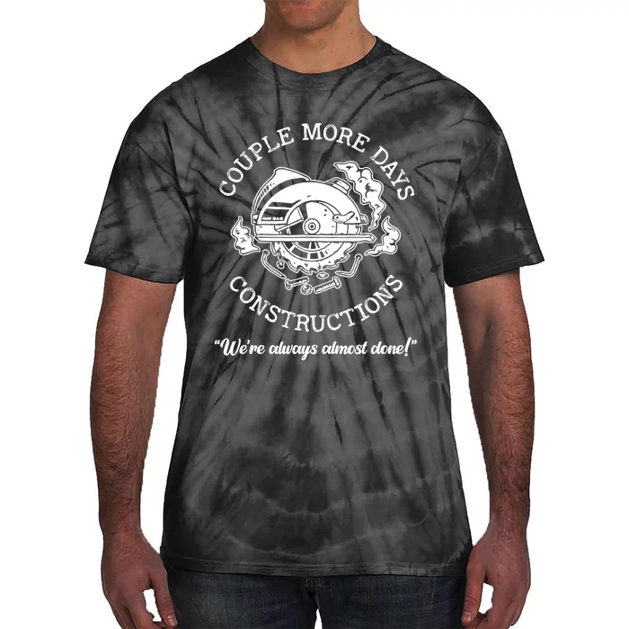 Couple More Days Construction We’re Always Almost Done Tie-Dye T-Shirt