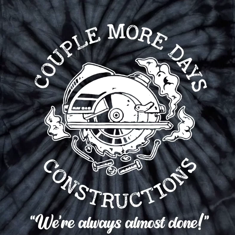 Couple More Days Construction We’re Always Almost Done Tie-Dye T-Shirt