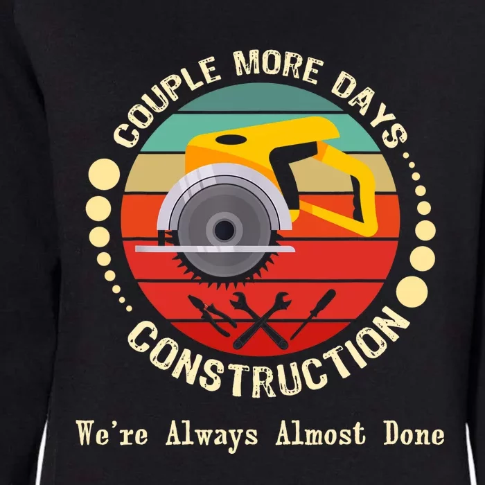 Couple More Days Construction We’re Always Almost Done Retro Womens California Wash Sweatshirt